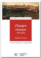 Couverture du livre « L'espagne classique 1474 - 1814 » de Raphael Carrasco aux éditions Hachette Education