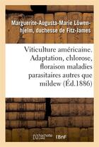 Couverture du livre « Viticulture américaine ; adaptation, chlorose, floraison maladies parasitaires autres que mildew (éd.1886) » de Marguerite-Augusta-Marie Lowenhjelm aux éditions Hachette Bnf