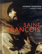 Couverture du livre « Saint Francois » de Jacques Le Goff et Jacques Duquesne aux éditions Flammarion