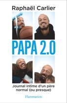Couverture du livre « Papa 2.0 ; journal intime d'un père normal (ou presque) » de Raphael Carlier aux éditions Flammarion