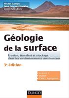 Couverture du livre « Géologie de la surface ; érosion, transfert et stockage dans les environnements continentaux (3e édition) » de Michel Campy et Jean-Jacques Macaire et Cecile Grosbois aux éditions Dunod