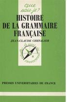 Couverture du livre « Histoire de la grammaire française » de Jean-Claude Chevalier aux éditions Que Sais-je ?