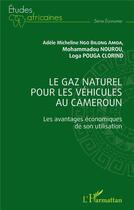 Couverture du livre « Le gaz naturel pour les véhicules au Cameroun : les avantages économiques de son utilisation » de Mohammadou Nourou et Loga Pouga Clorind aux éditions L'harmattan