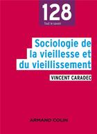 Couverture du livre « Sociologie de la vieillesse et du vieillissement » de Vincent Caradec aux éditions Armand Colin