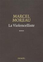 Couverture du livre « La violencelliste » de Marcel Moreau aux éditions Denoel