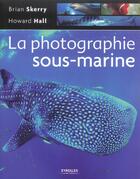 Couverture du livre « La photographie sous-marine » de Hall/Skerry aux éditions Eyrolles