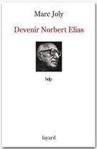 Couverture du livre « Devenir Norbert Elias » de Marc Joly aux éditions Fayard