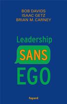 Couverture du livre « Leadership sans ego » de Isaac Getz et Bob Davids et Brian M Carney aux éditions Fayard
