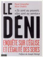 Couverture du livre « Le déni ; enquête sur l'Eglise et l'égalité des sexes » de Maud Amandier et Alice Chablis aux éditions Bayard