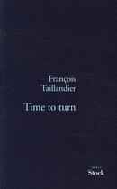 Couverture du livre « La grande intrigue Tome 5 ; time to turn » de Francois Taillandier aux éditions Stock