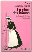 Couverture du livre « La place des bonnes ; la domesticité féminine à Paris en 1900 » de Anne Martin-Fugier aux éditions Grasset Et Fasquelle