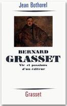 Couverture du livre « Bernard Grasset ; vie et passions d'un éditeur » de Jean Bothorel aux éditions Grasset