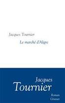 Couverture du livre « Le marché d'Aligre » de Jacques Tournier aux éditions Grasset