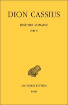 Couverture du livre « Histoire romaine, livre 47 » de Dion Cassius aux éditions Belles Lettres