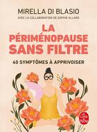 Couverture du livre « La Périménopause sans filtre : 40 symptômes à apprivoiser » de Sophie Allard et Mirella Di Blasio aux éditions Le Livre De Poche