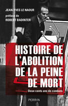 Couverture du livre « Histoire de l'abolition de la peine de mort ; deux cents ans de combats » de Jean-Yves Le Naour aux éditions Perrin