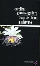 Couverture du livre « Coup de chaud a la havane » de Garcia-Aguilera C. aux éditions Christian Bourgois