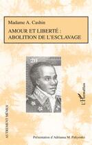 Couverture du livre « Amour et liberté ; abolition de l'esclavage » de Madame A. Cashin aux éditions L'harmattan