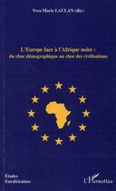 Couverture du livre « L'Europe face à l'Afrique noire : du choc démographique au choc des civilisations » de Yves-Marie Laulan aux éditions L'harmattan