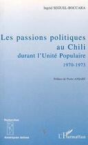 Couverture du livre « Les passions politiques au chili durant l'unite populaire 1970-1973 » de Seguel-Boccara I. aux éditions Editions L'harmattan