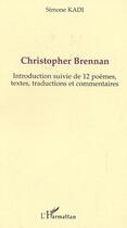 Couverture du livre « Christopher Brennan : Introduction suivie de 12 poèmes, textes, traductions et commentaires » de Simone Kadi aux éditions Editions L'harmattan