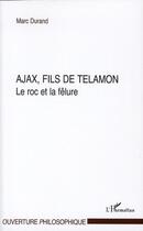 Couverture du livre « Ajax, fils de Télamon ; le roc et la fêlure » de Marc Durand aux éditions Editions L'harmattan