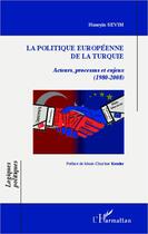 Couverture du livre « La politique européenne de la Turquie ; acteurs, processus et enjeux (1980-2008) » de Huseyin Sevim aux éditions Editions L'harmattan