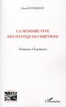 Couverture du livre « La mémoire vive des mystiques chrétiens ; naissance à la présence » de Gerard Fomerand aux éditions L'harmattan