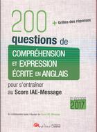 Couverture du livre « 200 questions de compréhension et expression écrite en anglais pour s'entraîner au Score IAE-Message 2017 » de  aux éditions Gualino