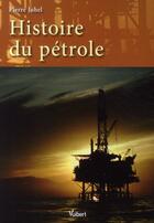 Couverture du livre « Histoire du pétrole » de Pierre Juhel aux éditions Vuibert