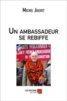 Couverture du livre « Un ambassadeur se rebiffe » de Michel Jolivet aux éditions Editions Du Net