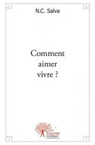 Couverture du livre « Comment aimer vivre ? » de N. C. Salva aux éditions Edilivre