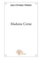 Couverture du livre « Madame Cerise » de Jean-Christian Midekin aux éditions Editions Edilivre