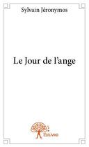 Couverture du livre « Le jour de l'ange » de Sylvain Jeronymos aux éditions Edilivre