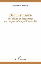 Couverture du livre « Dictionnaire des sigles et acronymes en usage au Congo-Brazzaville » de Jean-Alexis Mfoutou aux éditions Editions L'harmattan