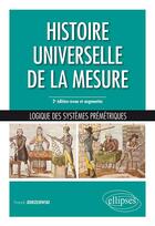 Couverture du livre « Histoire universelle de la mesure ; logique des sysèmes métriques (édition 2019) » de Franck Jedrzejewski aux éditions Ellipses