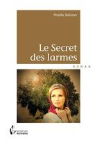 Couverture du livre « Le secret des larmes » de Mireille Dalissier aux éditions Societe Des Ecrivains