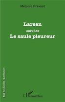 Couverture du livre « Larsen ; le saule pleureur » de Melanie Prevost aux éditions L'harmattan