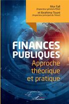 Couverture du livre « Finances publiques ; approche théorique et pratique » de Mor Fall et Ibrahima Toure aux éditions L'harmattan