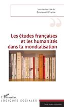 Couverture du livre « Les études francaises et les humanités dans la mondialisation » de Emmanuel Fraisse aux éditions L'harmattan