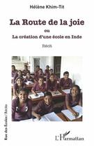 Couverture du livre « La route de la joie ; ou la création d'une école en Inde » de Helene Khim-Tit aux éditions L'harmattan