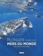 Couverture du livre « Plonger dans les mers du monde ; mes spots préférés » de Pascal Kobeh et Jacques Perrin aux éditions Glenat