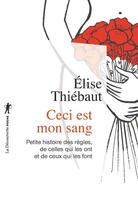 Couverture du livre « Ceci est mon sang ; petite histoire des règles, de celles qui les ont et de ceux qui les font » de Elise Thiebaut aux éditions La Decouverte