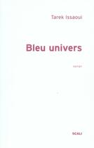 Couverture du livre « Bleu univers » de Tarek Issaoui aux éditions Scali