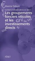 Couverture du livre « Financements alternatifs dans le vin t.2 ; les groupements fonciers viticoles et les investisseurs financiers » de Maxime Debure aux éditions Feret