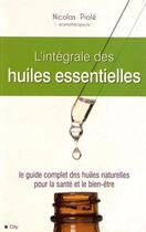 Couverture du livre « L'intégrale des huiles essentielles » de N. Piole aux éditions City