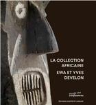Couverture du livre « La collection africaine, Ewa et Yves Develon » de  aux éditions Courtes Et Longues