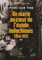 Couverture du livre « Un marin au coeur de l'exode indochinois 1954-1955 » de Pierre-Jean Yvon aux éditions Pascal Galode