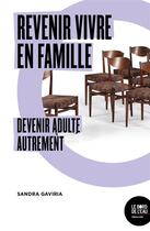 Couverture du livre « Revenir vivre en famille ; devenir adulte autrement » de Sandra Gaviria aux éditions Bord De L'eau