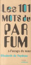 Couverture du livre « Les 101 mots du parfum à l'usage de tous » de Elisabeth De Feydeau aux éditions Archibooks